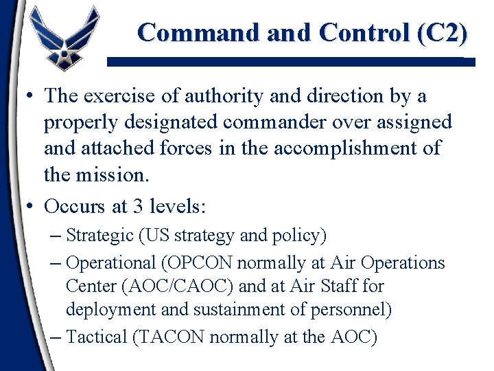 Command Control (C 2) • The exercise of authority and direction by a properly