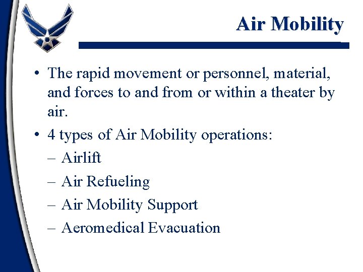 Air Mobility • The rapid movement or personnel, material, and forces to and from