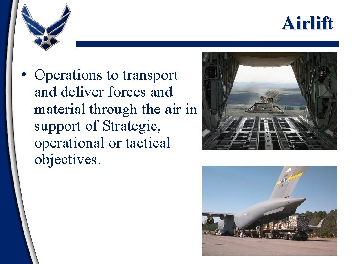 Airlift • Operations to transport and deliver forces and material through the air in