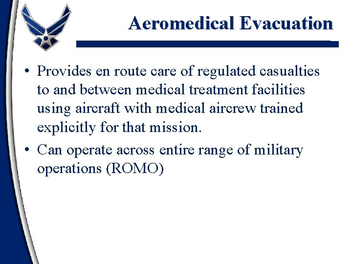 Aeromedical Evacuation • Provides en route care of regulated casualties to and between medical
