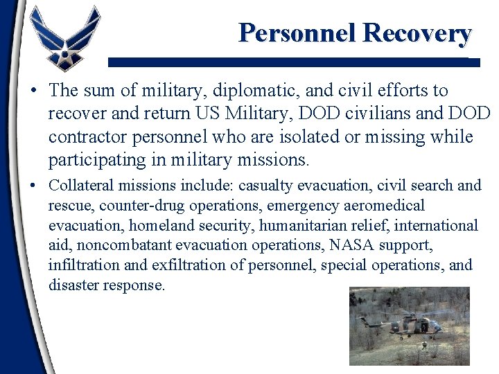 Personnel Recovery • The sum of military, diplomatic, and civil efforts to recover and