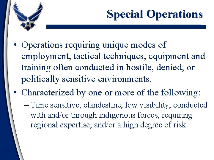 Special Operations • Operations requiring unique modes of employment, tactical techniques, equipment and training