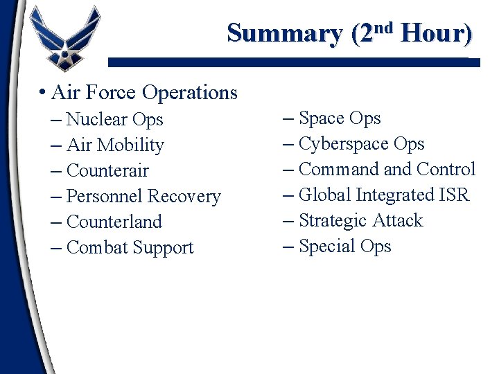 Summary (2 nd Hour) • Air Force Operations – Nuclear Ops – Air Mobility