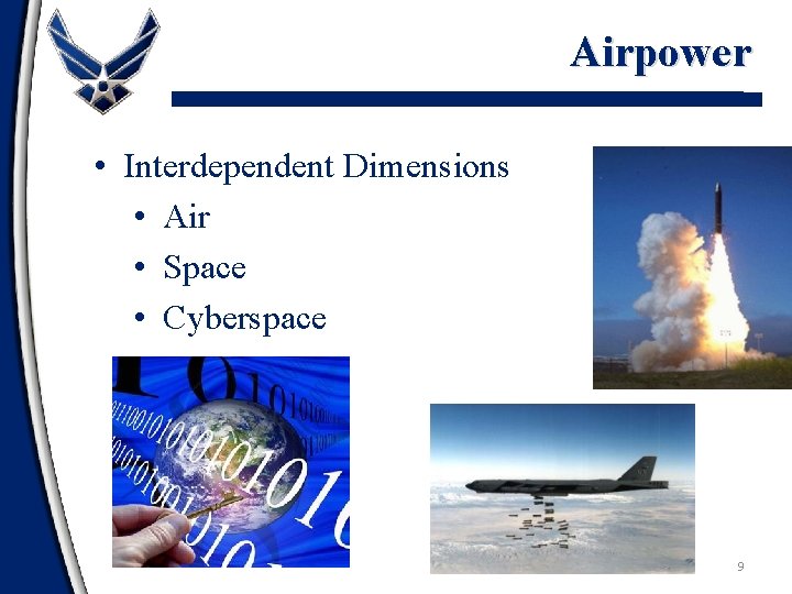 Airpower • Interdependent Dimensions • Air • Space • Cyberspace 9 