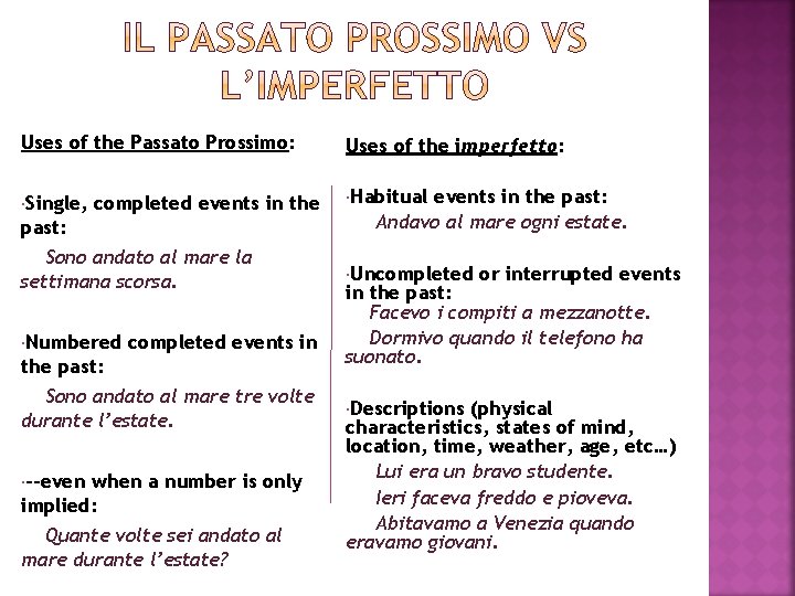 Uses of the Passato Prossimo: Uses of the imperfetto: Single, Habitual completed events in