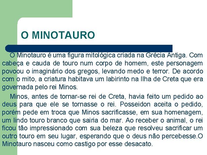 O MINOTAURO O Minotauro é uma figura mitológica criada na Grécia Antiga. Com cabeça