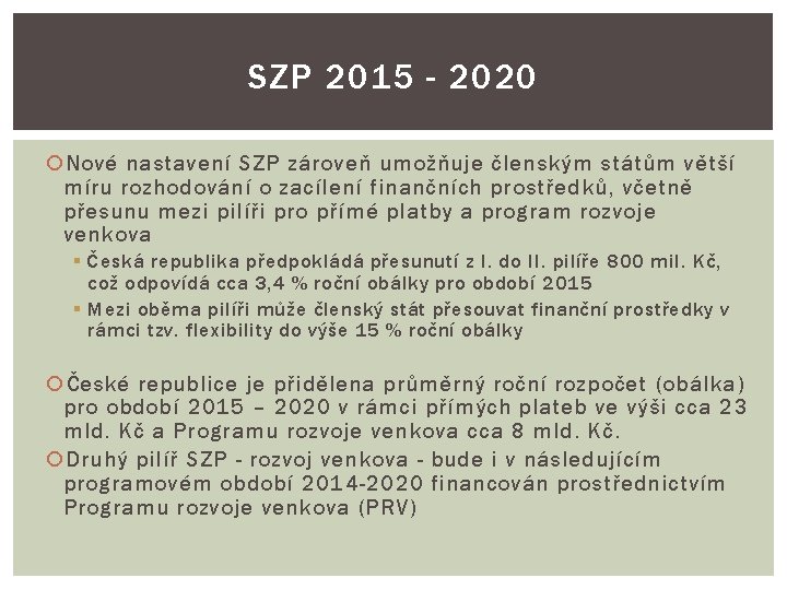 SZP 2015 - 2020 Nové nastavení SZP zároveň umožňuje členským státům větší míru rozhodování