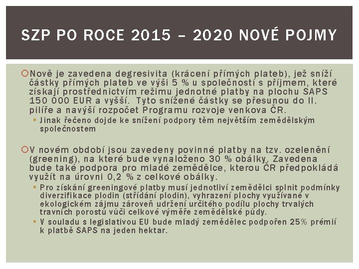 SZP PO ROCE 2015 – 2020 NOVÉ POJMY Nově je zavedena degresivita (krácení přímých