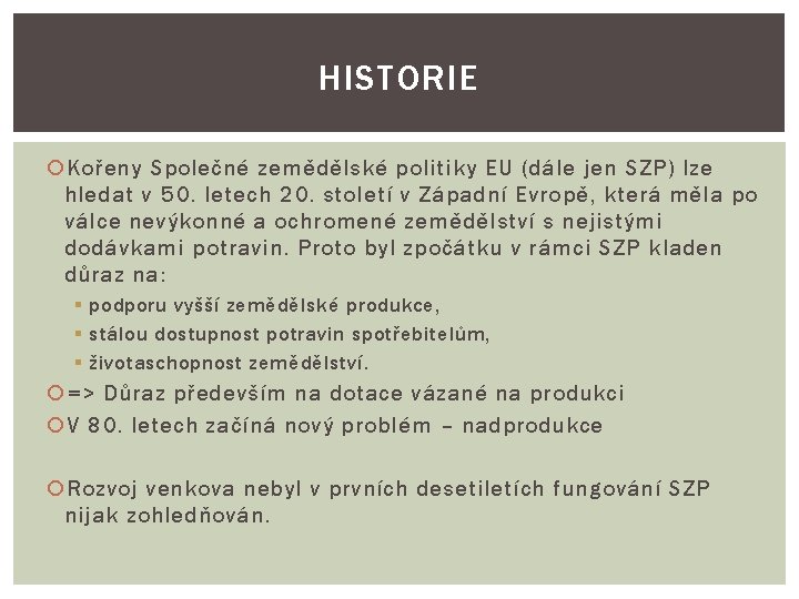 HISTORIE Kořeny Společné zemědělské politiky EU (dále jen SZP) lze hledat v 50. letech