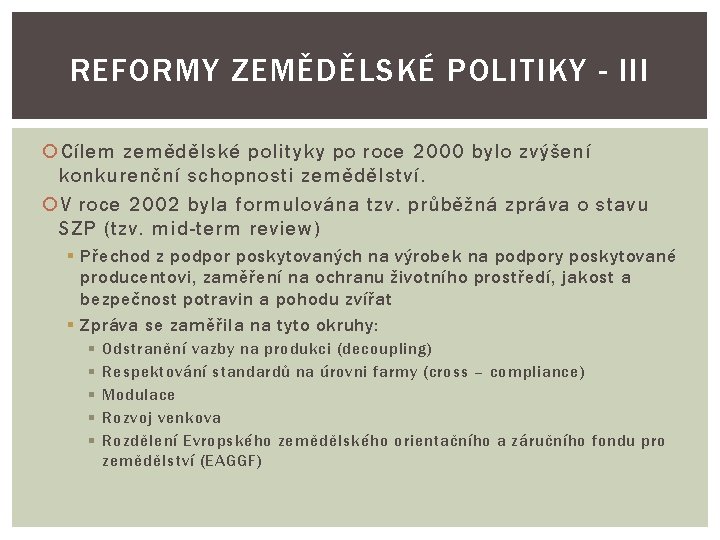 REFORMY ZEMĚDĚLSKÉ POLITIKY - III Cílem zemědělské polityky po roce 2000 bylo zvýšení konkurenční