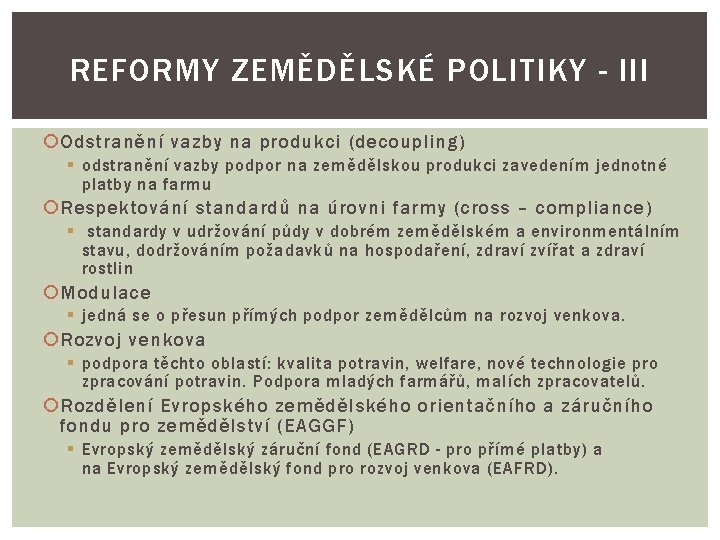 REFORMY ZEMĚDĚLSKÉ POLITIKY - III Odstranění vazby na produkci (decoupling) § odstranění vazby podpor