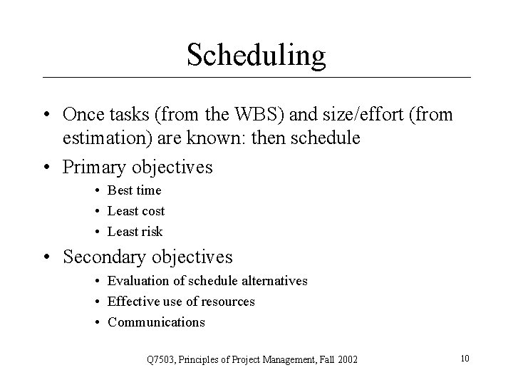 Scheduling • Once tasks (from the WBS) and size/effort (from estimation) are known: then