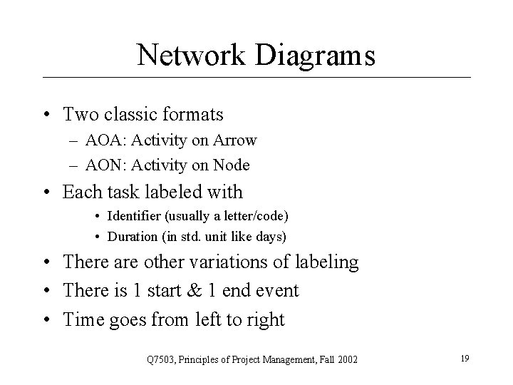 Network Diagrams • Two classic formats – AOA: Activity on Arrow – AON: Activity