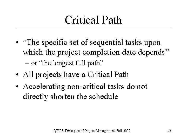 Critical Path • “The specific set of sequential tasks upon which the project completion