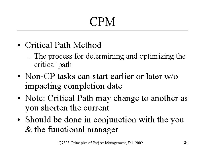 CPM • Critical Path Method – The process for determining and optimizing the critical