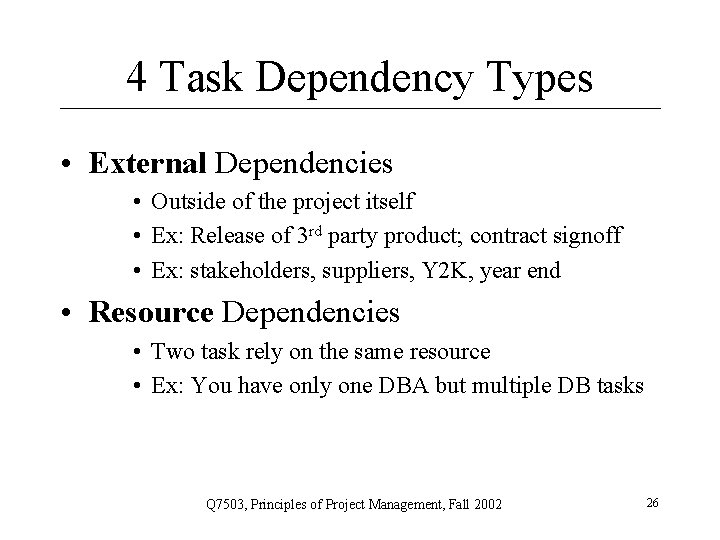 4 Task Dependency Types • External Dependencies • Outside of the project itself •