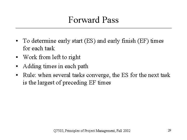 Forward Pass • To determine early start (ES) and early finish (EF) times for