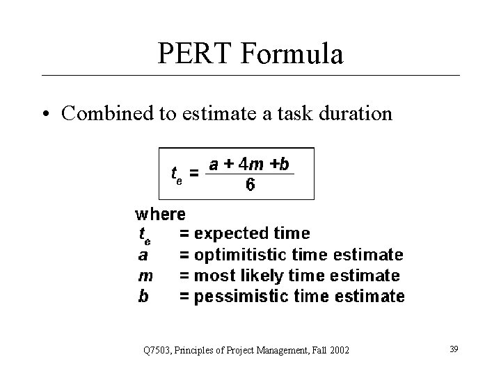 PERT Formula • Combined to estimate a task duration Q 7503, Principles of Project