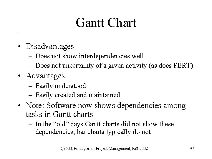 Gantt Chart • Disadvantages – Does not show interdependencies well – Does not uncertainty