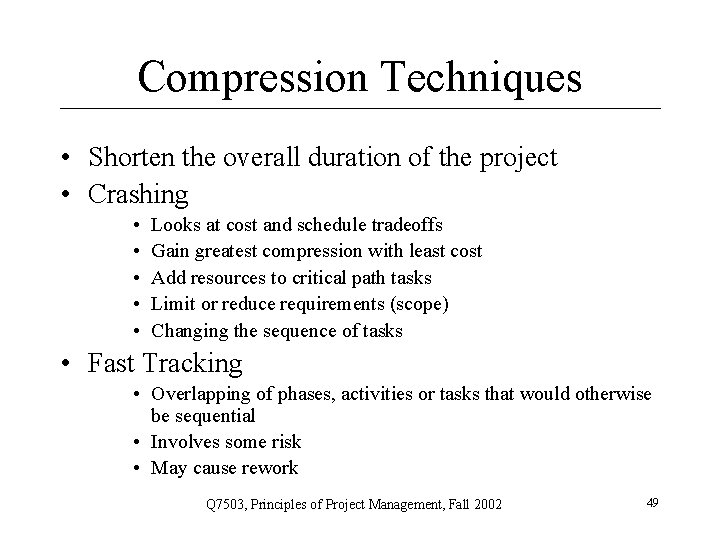 Compression Techniques • Shorten the overall duration of the project • Crashing • •