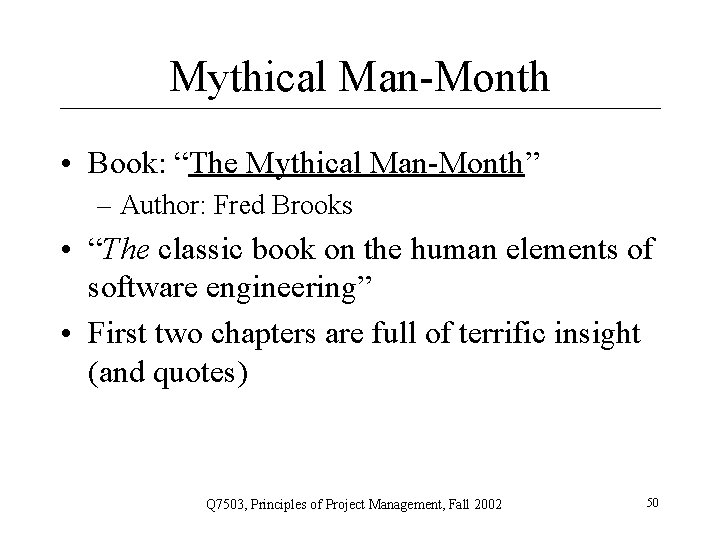 Mythical Man-Month • Book: “The Mythical Man-Month” – Author: Fred Brooks • “The classic