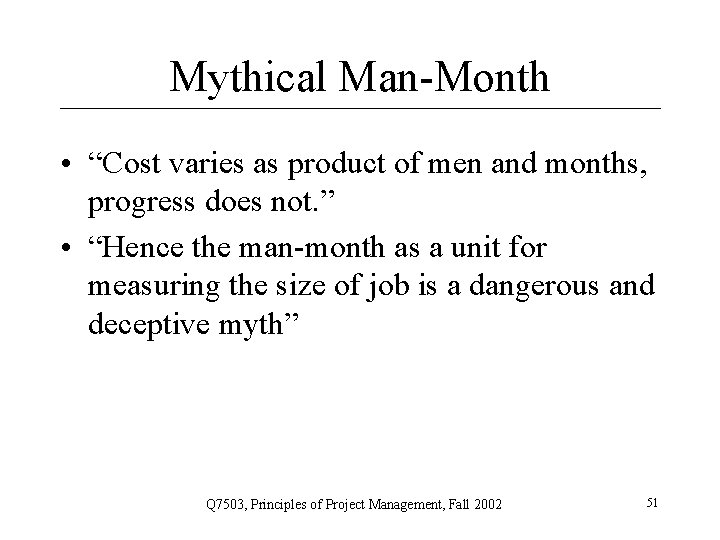 Mythical Man-Month • “Cost varies as product of men and months, progress does not.