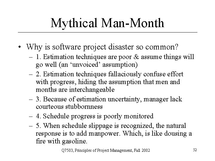 Mythical Man-Month • Why is software project disaster so common? – 1. Estimation techniques