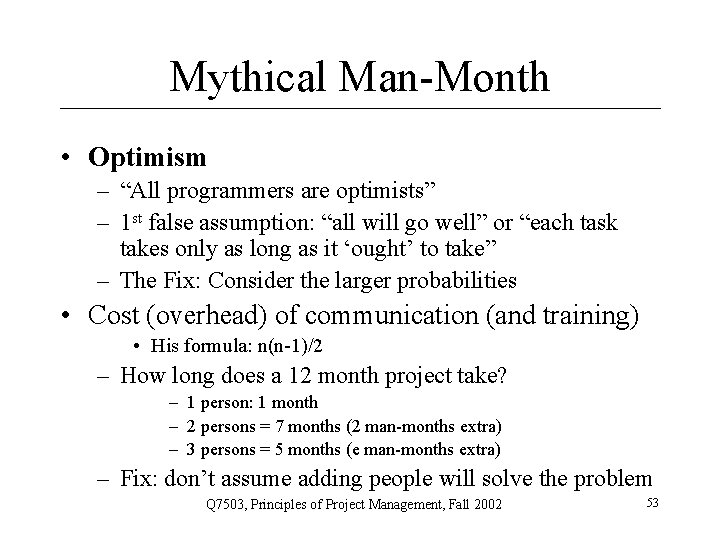 Mythical Man-Month • Optimism – “All programmers are optimists” – 1 st false assumption: