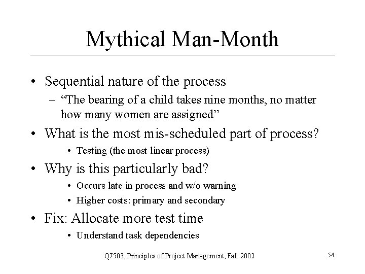 Mythical Man-Month • Sequential nature of the process – “The bearing of a child