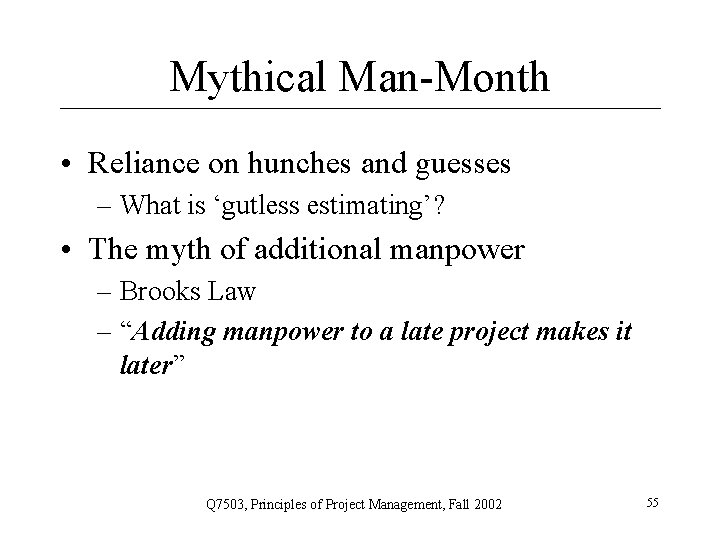 Mythical Man-Month • Reliance on hunches and guesses – What is ‘gutless estimating’? •