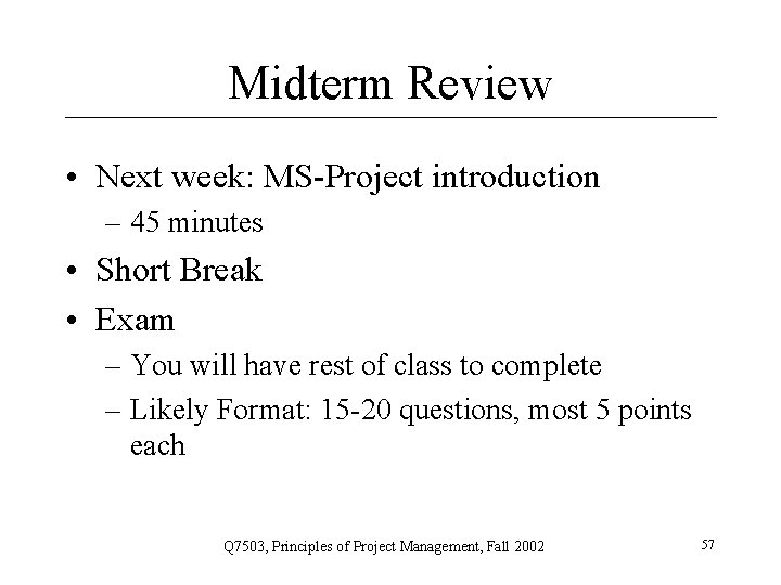 Midterm Review • Next week: MS-Project introduction – 45 minutes • Short Break •