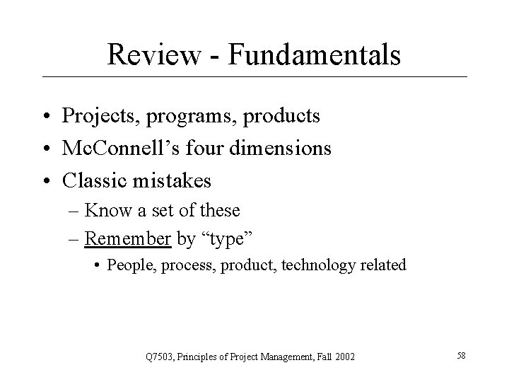 Review - Fundamentals • Projects, programs, products • Mc. Connell’s four dimensions • Classic