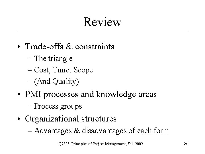 Review • Trade-offs & constraints – The triangle – Cost, Time, Scope – (And