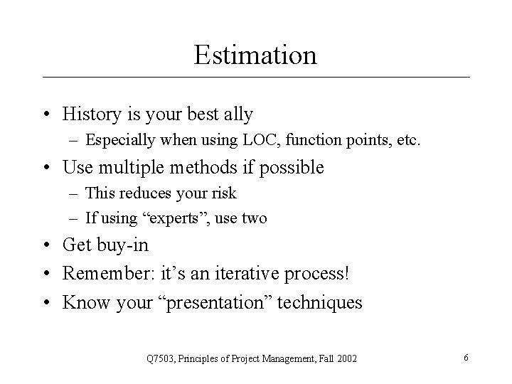 Estimation • History is your best ally – Especially when using LOC, function points,