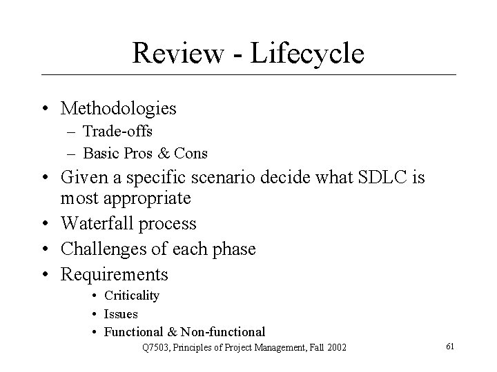 Review - Lifecycle • Methodologies – Trade-offs – Basic Pros & Cons • Given