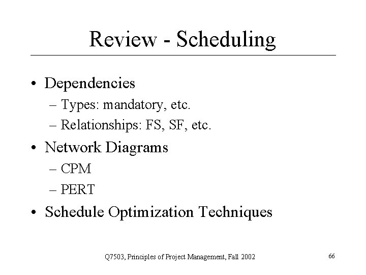 Review - Scheduling • Dependencies – Types: mandatory, etc. – Relationships: FS, SF, etc.