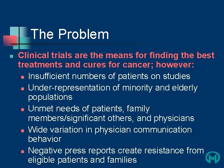 The Problem n Clinical trials are the means for finding the best treatments and