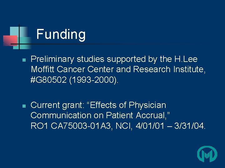 Funding n n Preliminary studies supported by the H. Lee Moffitt Cancer Center and