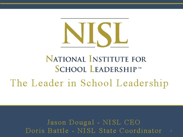 The Leader in School Leadership Jason Dougal - NISL CEO Doris Battle - NISL