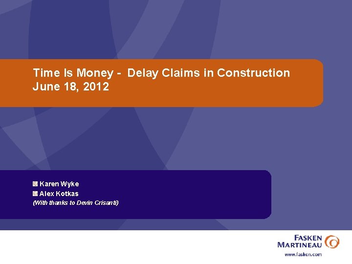 Time Is Money - Delay Claims in Construction June 18, 2012 Karen Wyke Alex