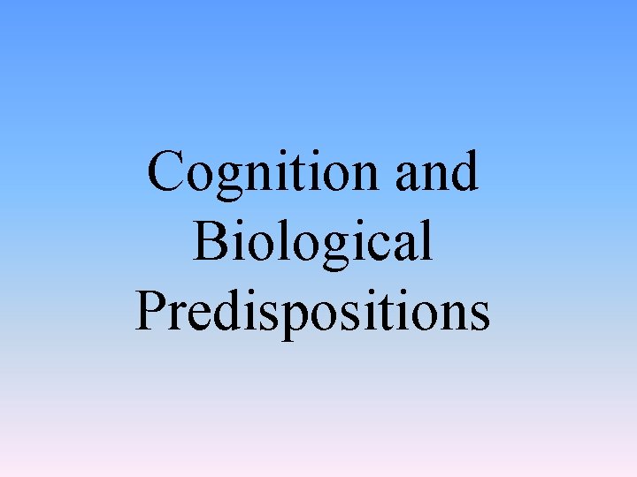 Cognition and Biological Predispositions 
