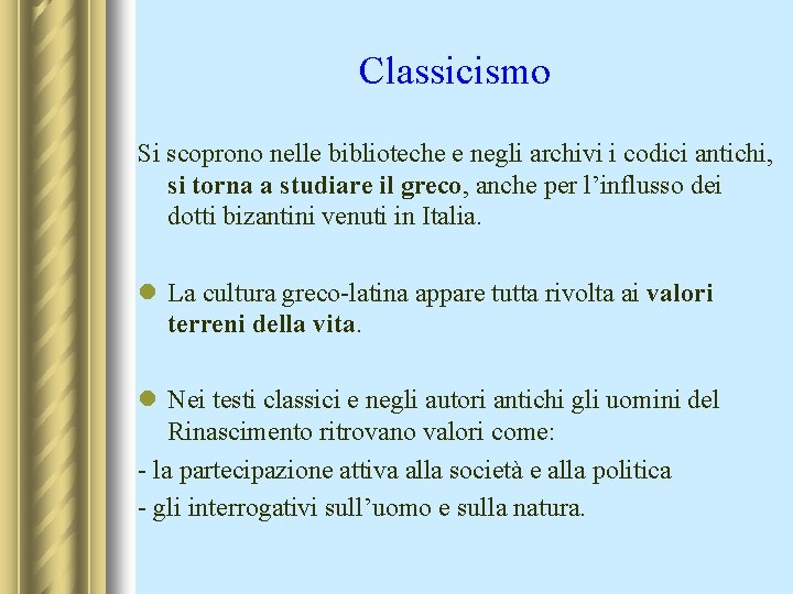 Classicismo Si scoprono nelle biblioteche e negli archivi i codici antichi, si torna a