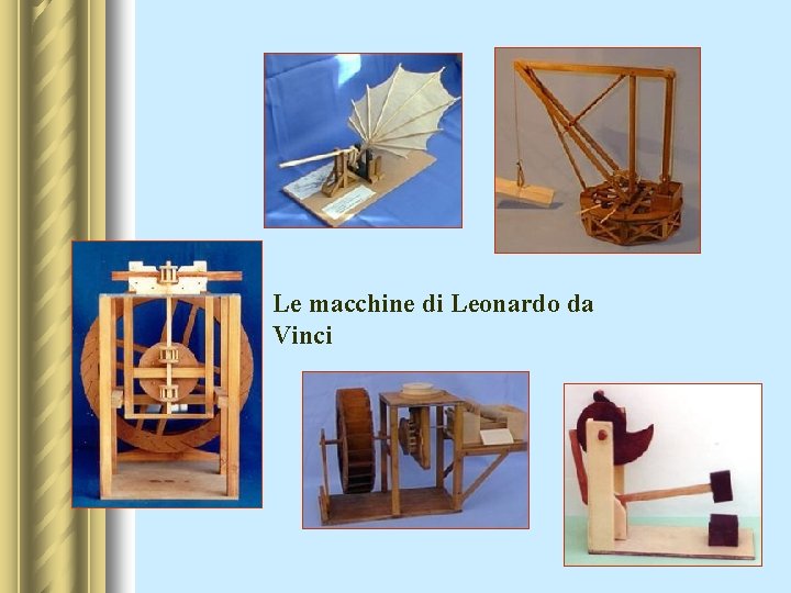Le macchine di Leonardo da Vinci 