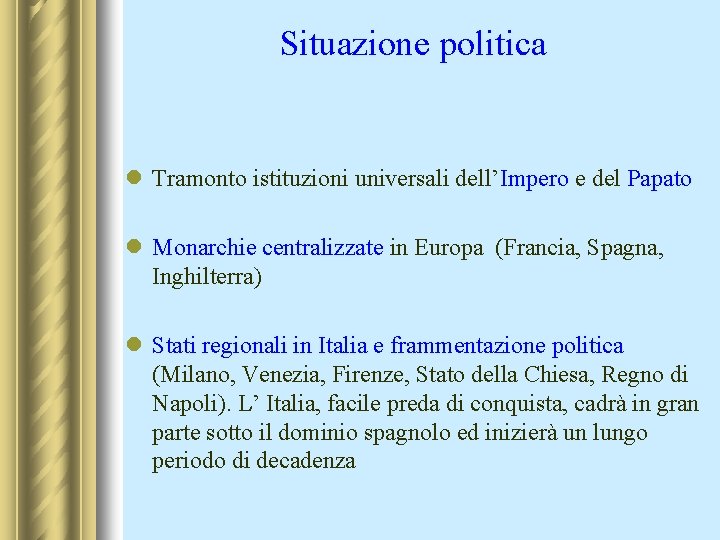 Situazione politica l Tramonto istituzioni universali dell’Impero e del Papato l Monarchie centralizzate in