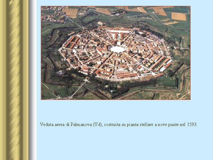 Veduta aerea di Palmanova (Ud), costruita su pianta stellare a nove punte nel 1593.