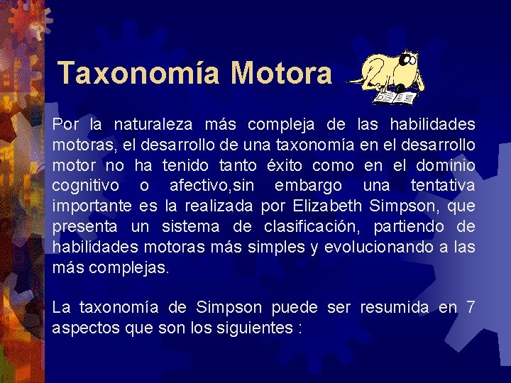 Taxonomía Motora Por la naturaleza más compleja de las habilidades motoras, el desarrollo de