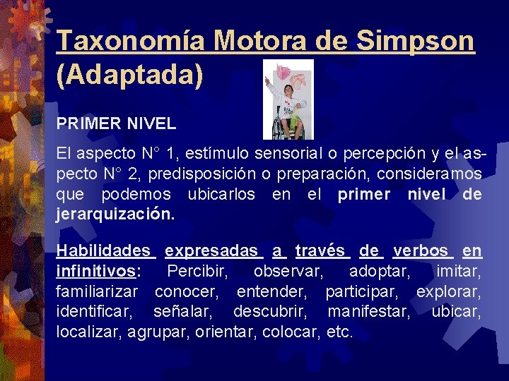 Taxonomía Motora de Simpson (Adaptada) PRIMER NIVEL El aspecto N° 1, estímulo sensorial o