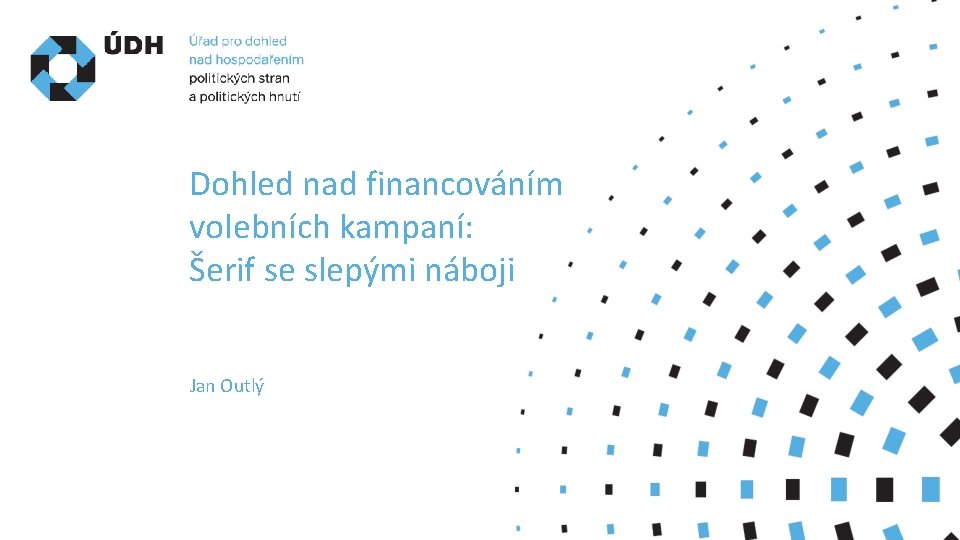 Dohled nad financováním volebních kampaní: Šerif se slepými náboji Jan Outlý 