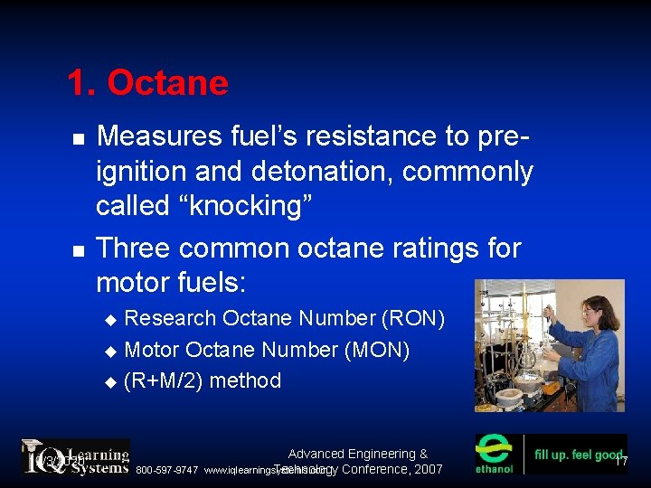 1. Octane Measures fuel’s resistance to preignition and detonation, commonly called “knocking” Three common