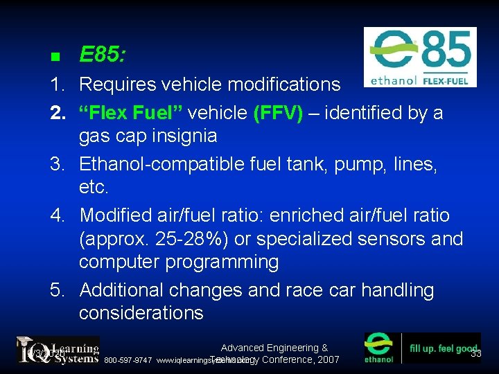  E 85: 1. Requires vehicle modifications 2. “Flex Fuel” vehicle (FFV) – identified